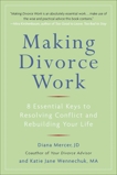 Making Divorce Work: 8 Essential Keys to Resolving Conflict and Rebuilding Your Life, Mercer, Diana & Wennechuk, Katie Jane