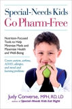 Special-Needs Kids Go Pharm-Free: Nutrition-Focused Tools to Help Minimize Meds and Maximize Health and Well-Being, Converse, Judy