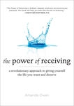 The Power of Receiving: A Revolutionary Approach to Giving Yourself the Life You Want and Deserve, Owen, Amanda