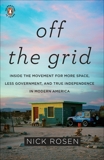 Off the Grid: Inside the Movement for More Space, Less Government, and True Independence in Mo dern America, Rosen, Nick