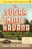 The Sugar King of Havana: The Rise and Fall of Julio Lobo, Cuba's Last Tycoon, Rathbone, John Paul