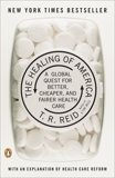 The Healing of America: A Global Quest for Better, Cheaper, and Fairer Health Care, Reid, T. R.