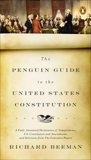 The Penguin Guide to the United States Constitution: A Fully Annotated Declaration of Independence, U.S. Constitution and Amendments,  and Selections from The Federalist Papers, Beeman, Richard