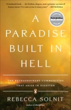 A Paradise Built in Hell: The Extraordinary Communities That Arise in Disaster, Solnit, Rebecca