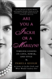 Are You a Jackie or a Marilyn?: Timeless Lessons on Love, Power, and Style, Keogh, Pamela