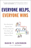 Everyone Helps, Everyone Wins: How Absolutely Anyone Can Pitch in, Help Out, Give Back, and Make the World a Be tter Place, Levinson, David T.