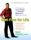 Diet-Free for Life: A Revolutionary Food, Fitness, and Mindset Makeover to Maximize Fat Loss, Ferguson, Robert