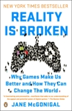 Reality Is Broken: Why Games Make Us Better and How They Can Change the World, McGonigal, Jane