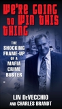 We're Going to Win This Thing: The Shocking Frame-up of a Mafia Crime Buster, DeVecchio, Lin & Brandt, Charles
