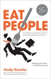 Eat People: And Other Unapologetic Rules for Game-Changing Entrepreneurs, Kessler, Andy