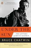 Under the Sun: The Letters of Bruce Chatwin, Chatwin, Bruce