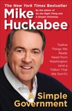 A Simple Government: Twelve Things We Really Need from Washington (and a Trillion That We Don't!), Huckabee, Mike