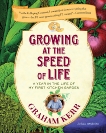 Growing at the Speed of Life: A Year in the Life of My First Kitchen Garden, Kerr, Graham