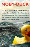 Moby-Duck: The True Story of 28,800 Bath Toys Lost at Sea & of the Beachcombers, Oceanograp hers, Environmentalists & Fools Including the Author Who Went in Search of Them, Hohn, Donovan