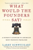 What Would the Founders Say?: A Patriot's Answers to America's Most Pressing Problems, Schweikart, Larry