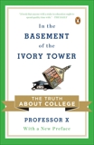 In the Basement of the Ivory Tower: The Truth About College, Professor X