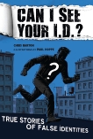 Can I See Your I.D.?: True Stories of False Identities: True Stories of False Identities, Barton, Chris