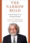 The Narrow Road: A Brief Guide to the Getting of Money, Dennis, Felix