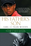 His Father's Son: Earl and Tiger Woods, Callahan, Tom