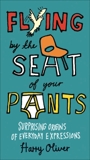 Flying by the Seat of Your Pants: Surprising Origins of Everyday Expressions, Oliver, Harry