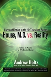 House M.D. vs. Reality: Fact and Fiction in the Hit Television Series, Holtz, Andrew