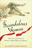 Scandalous Women: The Lives and Loves of History's Most Notorious Women, Mahon, Elizabeth Kerri