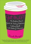 Got Milf?: The Modern Mom's Guide to Feeling Fabulous, Looking Great, and Rocking A Minivan, Maizes, Sarah