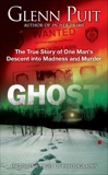 Ghost: The True Story of One Man's Descent into Madness and Murder, Puit, Glenn