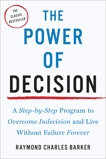 The Power of Decision: A Step-by-Step Program to Overcome Indecision and Live Without Failure Forever, Barker, Raymond Charles