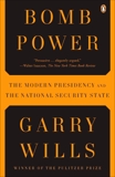 Bomb Power: The Modern Presidency and the National Security State, Wills, Garry