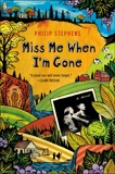 Miss Me When I'm Gone: A Novel, Stephens, Philip