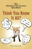 Think You Know It All?: The Ultimate Interactive Quiz Book, Smith, Dan