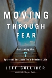 Moving Through Fear: Cultivating the 7 Spiritual Instincts for a Fearless Life, Golliher, Jeff