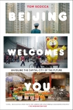 Beijing Welcomes You: Unveiling the Capital City of the Future, Scocca, Tom