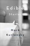 Edible Stories: A Novel in Sixteen Parts, Kurlansky, Mark