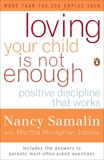 Loving Your Child Is Not Enough: Positive Discipline That Works, Samalin, Nancy & Jablow, Martha Moraghan