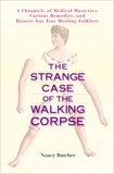 The Strange Case of the Walking Corpse: A Chronicle of Medical Mysteries, Curious Remedies, and Bizarre but True Healing  Folklore, Butcher, Nancy