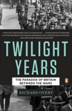 The Twilight Years: The Paradox of Britain Between the Wars, Overy, Richard