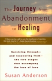 The Journey from Abandonment to Healing: Turn the End of a Relationship into the Beginning of a New Life, Anderson, Susan