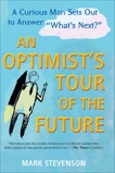 AN Optimist's Tour of the Future: One Curious Man Sets Out to Answer 