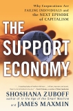 The Support Economy: Why Corporations Are Failing Individuals and the Next Episode of Capitalism, Zuboff, Shoshana & Maxmin, James