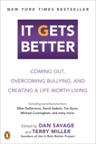 It Gets Better: Coming Out, Overcoming Bullying, and Creating a Life Worth Living, 