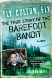 Fly, Colton, Fly: The True Story of the Barefoot Bandit, Holtz, Jackson