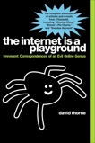 The Internet is a Playground: Irreverent Correspondences of an Evil Online Genius, Thorne, David