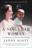 A Singular Woman: The Untold Story of Barack Obama's Mother, Scott, Janny