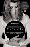 Black Milk: On the Conflicting Demands of Writing, Creativity, and Motherhood, Shafak, Elif