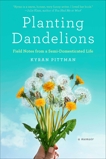 Planting Dandelions: Field Notes From a Semi-Domesticated Life, Pittman, Kyran