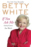 If You Ask Me: (And of Course You Won't), White, Betty