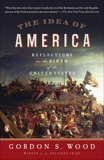 The Idea of America: Reflections on the Birth of the United States, Wood, Gordon S.