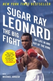 The Big Fight: My Life In and Out of the Ring, Leonard, Sugar Ray & Arkush, Michael